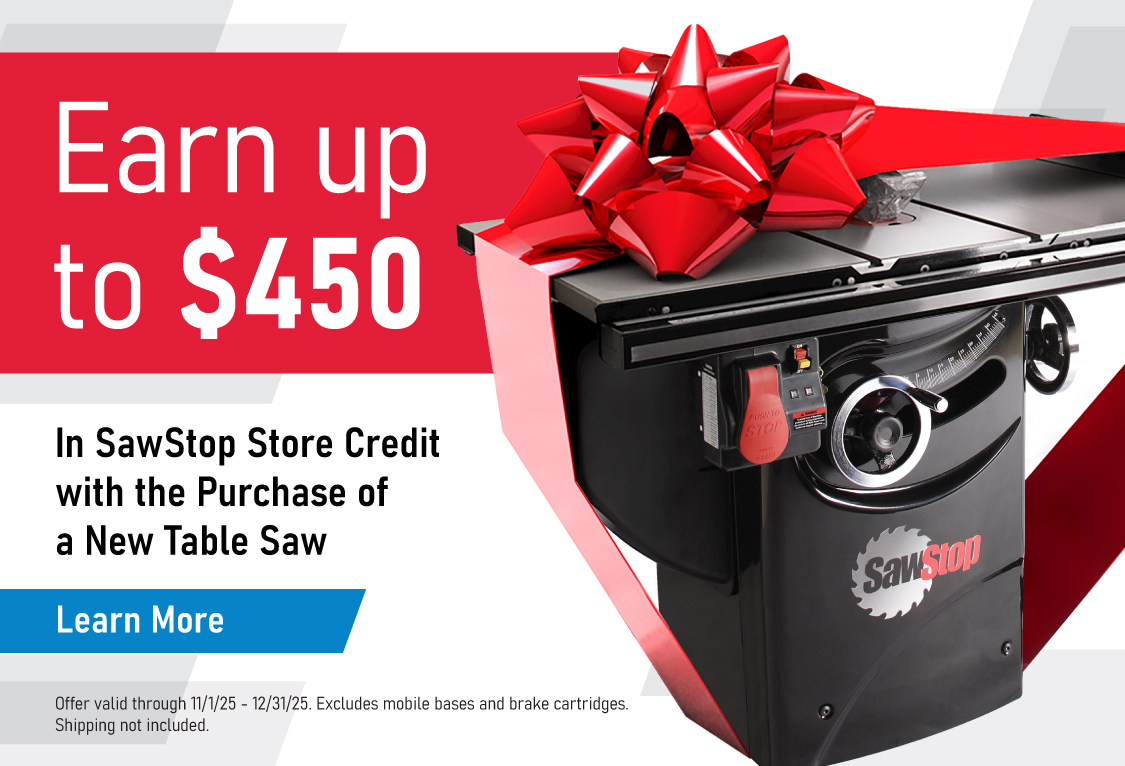 Earn up to $450 in SawStop Store Credit with the Purchase of a New Table Saw